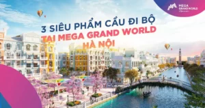 mega-grand-world-tung-loat-sieu-pham-cau-di-bo